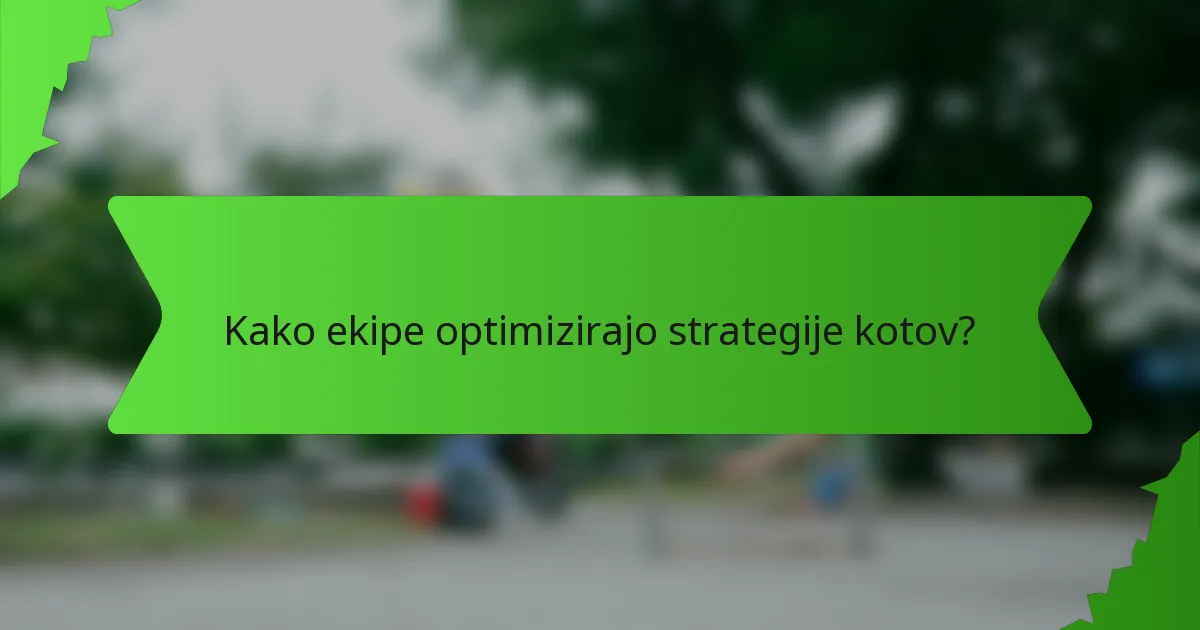 Kako ekipe optimizirajo strategije kotov?