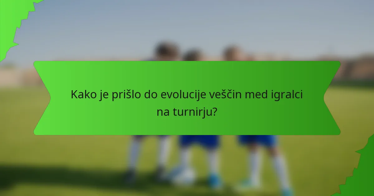 Kako je prišlo do evolucije veščin med igralci na turnirju?