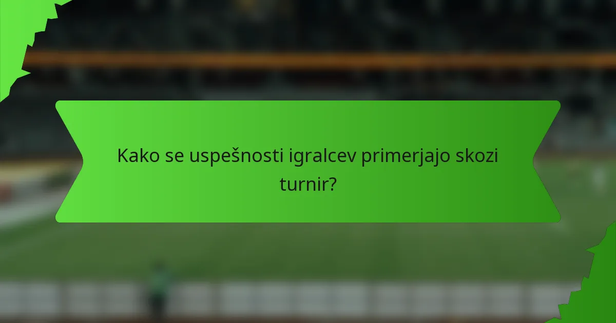 Kako se uspešnosti igralcev primerjajo skozi turnir?