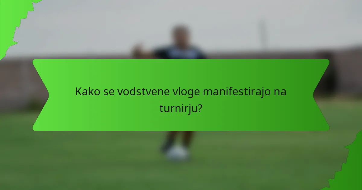 Kako se vodstvene vloge manifestirajo na turnirju?