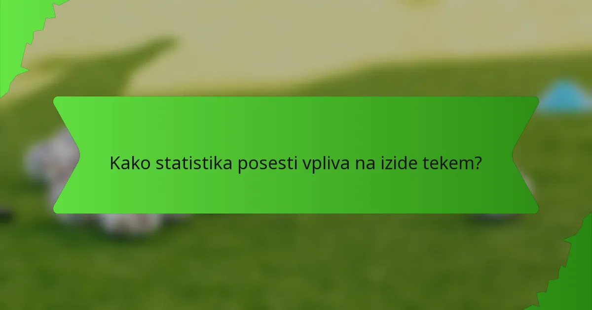 Kako statistika posesti vpliva na izide tekem?
