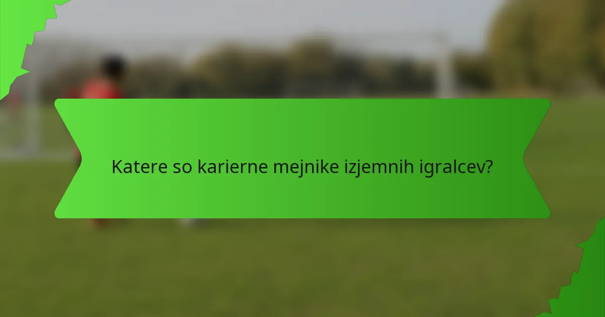 Katere so karierne mejnike izjemnih igralcev?
