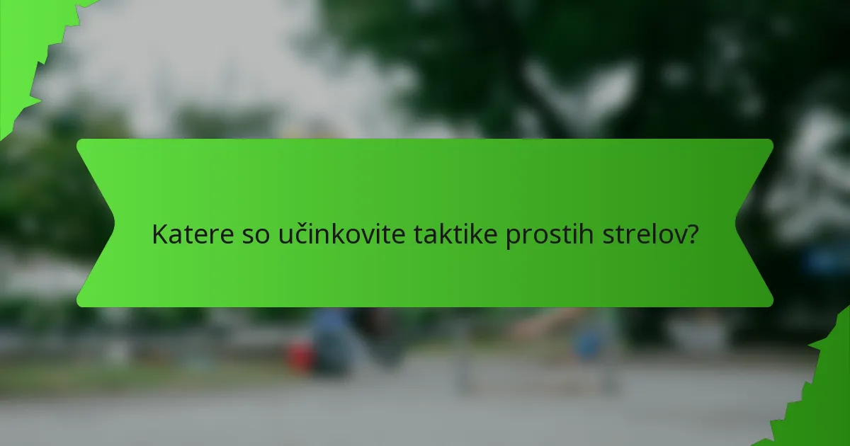 Katere so učinkovite taktike prostih strelov?