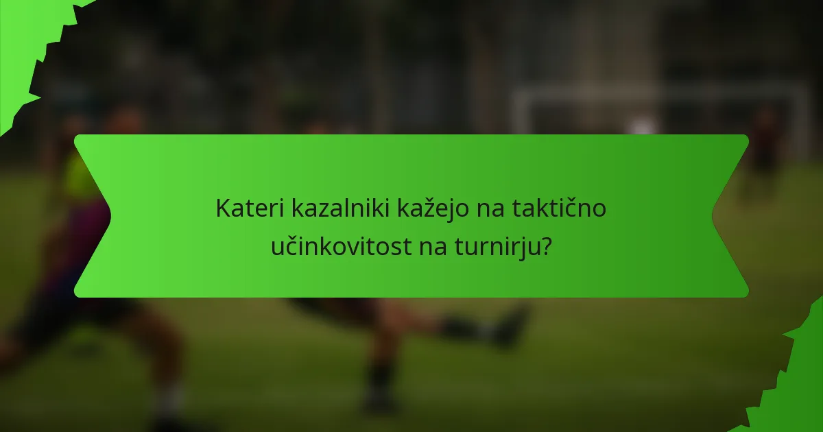 Kateri kazalniki kažejo na taktično učinkovitost na turnirju?