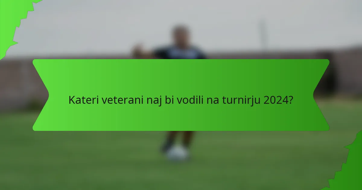 Kateri veterani naj bi vodili na turnirju 2024?