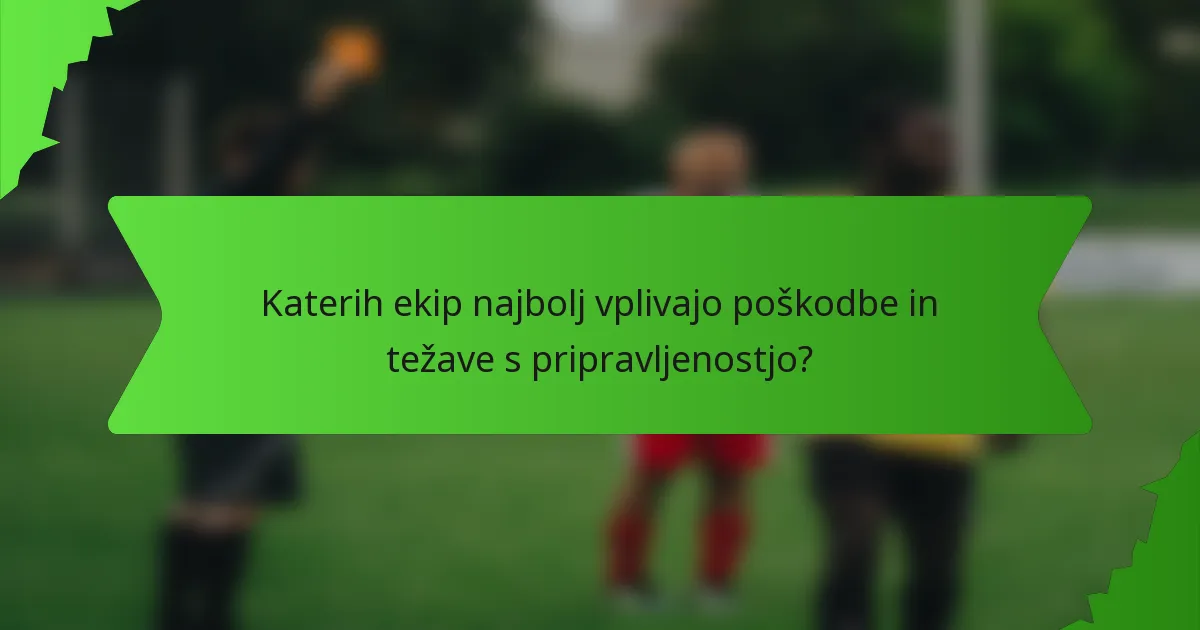 Katerih ekip najbolj vplivajo poškodbe in težave s pripravljenostjo?