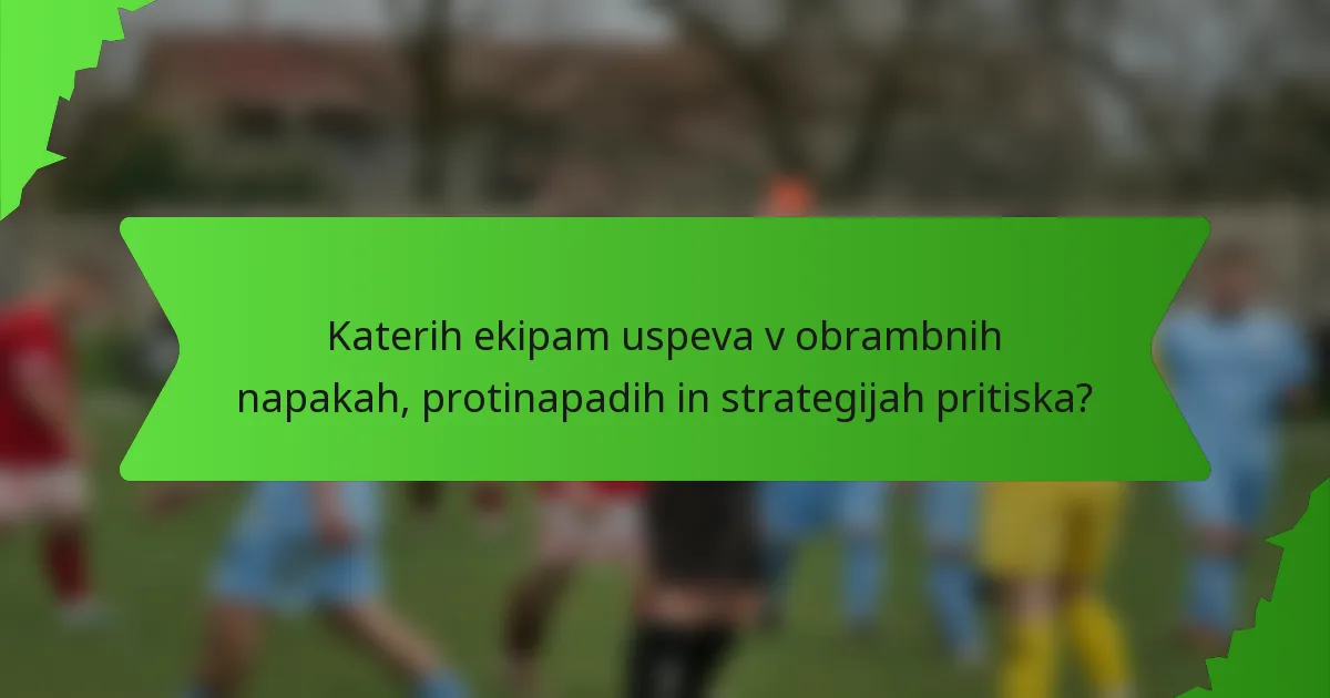 Katerih ekipam uspeva v obrambnih napakah, protinapadih in strategijah pritiska?